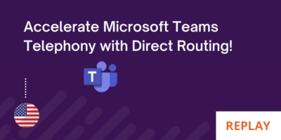 Accelerate Microsoft Teams Telephony with Direct Routing